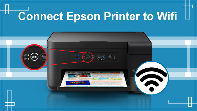 How to Connect Epson Printer to Wi-Fi – A Stepwise Guide