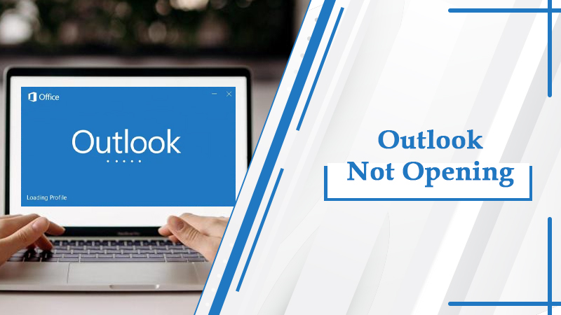 Outlook Not Opening? Resolve the Issue with Efficient Fixes