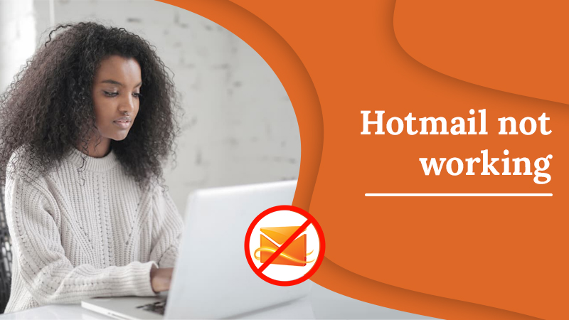 Causes and Solution to Fix Hotmail Not Working Problem